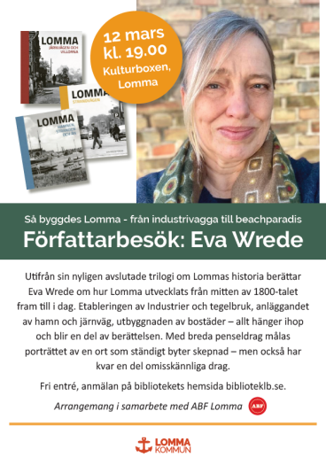 Författarbesök; Eva Wrede, "Så byggdes Lomma", bild på författaren och text som beskriver föreläsningen, var och när föreläsningen äger rum. Den 12 mars klockan 19.00 på biblioteket i Lomma. Föranmäl deltagande till biblioteket.